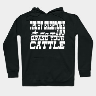 TRUST EVERYONE AND BRAND YOUR CATTLE Hoodie